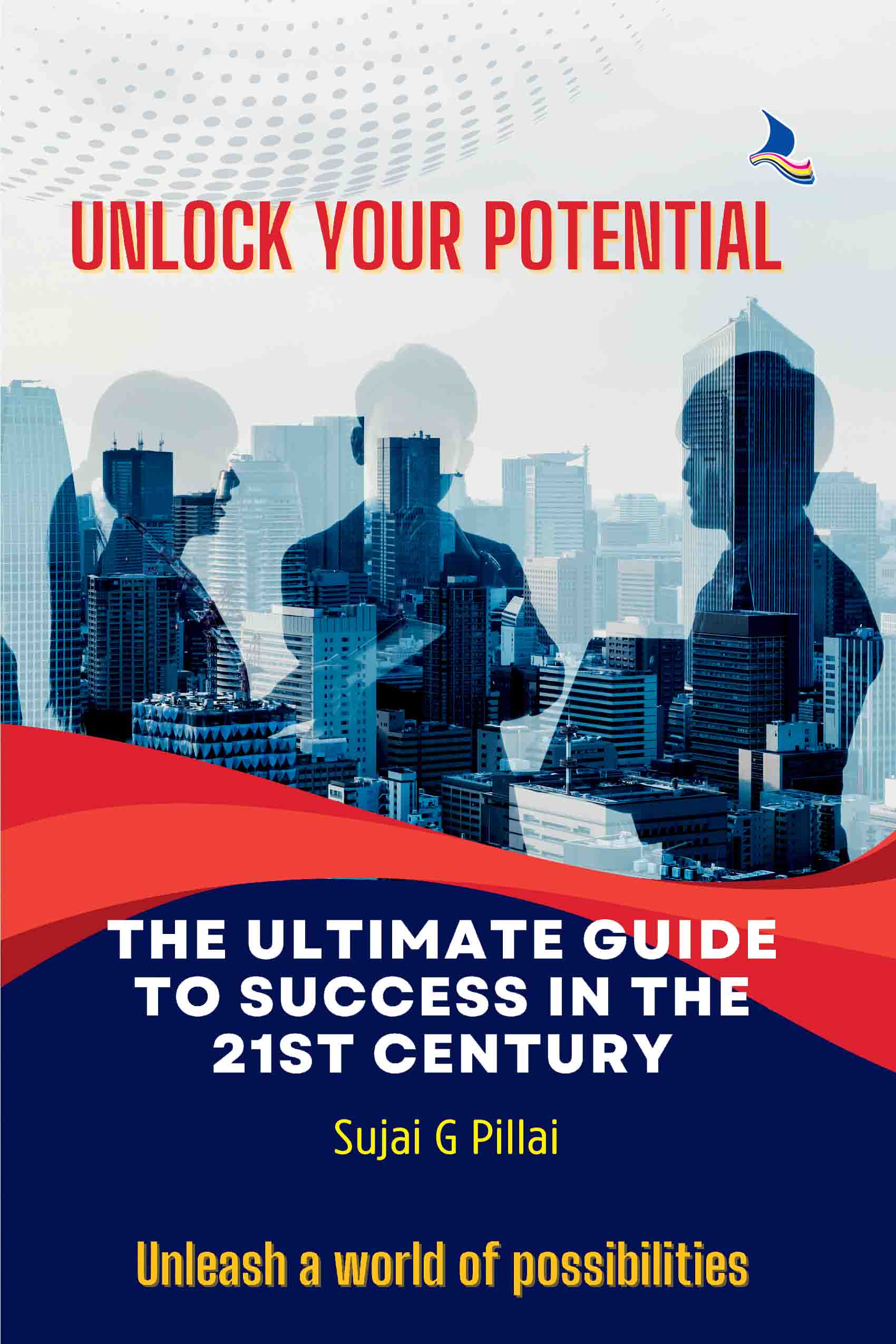 Unlock Your Potential: The Ultimate Guide to Success in the 21st Century